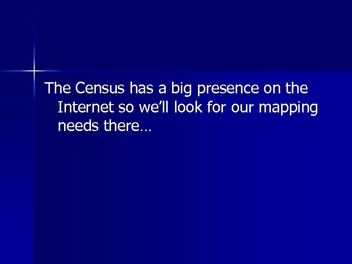 The Census has a big presence on the Internet so we’ll look for our