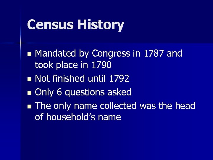 Census History Mandated by Congress in 1787 and took place in 1790 n Not