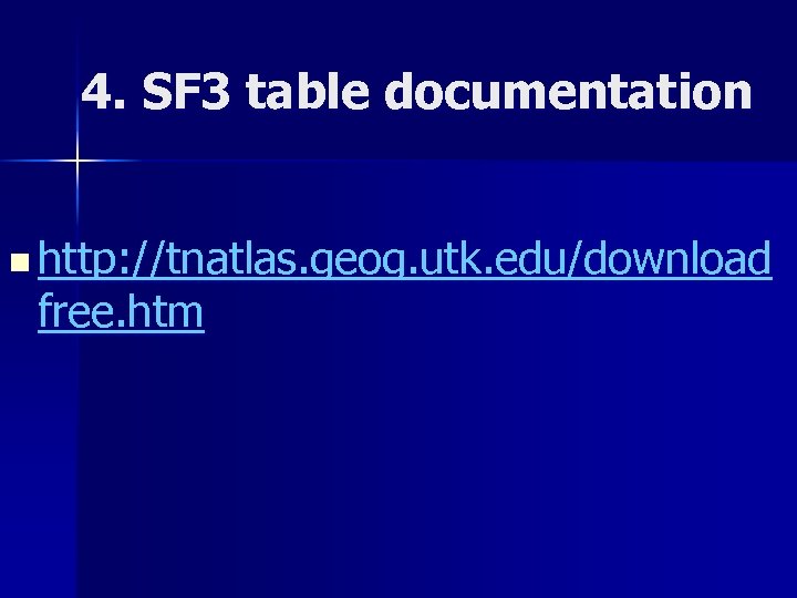 4. SF 3 table documentation n http: //tnatlas. geog. utk. edu/download free. htm 