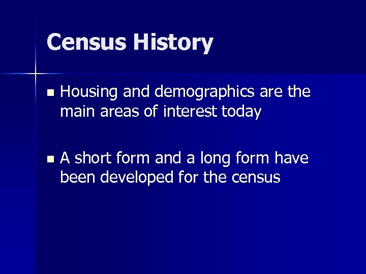 Census History n Housing and demographics are the main areas of interest today n