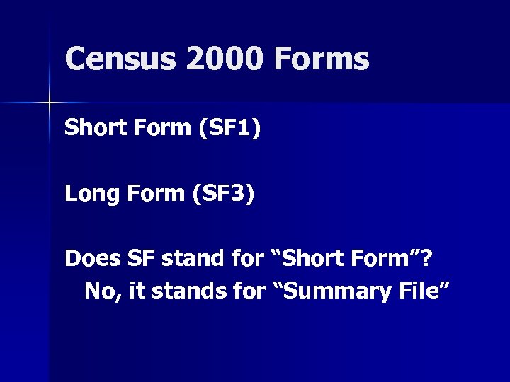 Census 2000 Forms Short Form (SF 1) Long Form (SF 3) Does SF stand