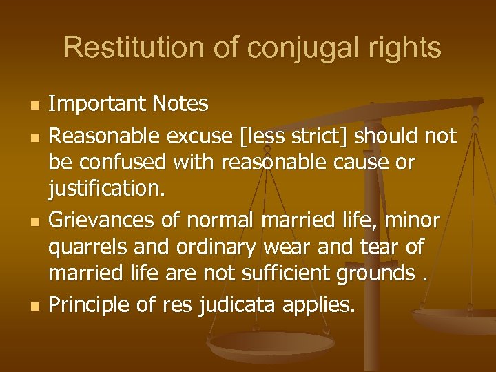 Restitution of conjugal rights n n Important Notes Reasonable excuse [less strict] should not