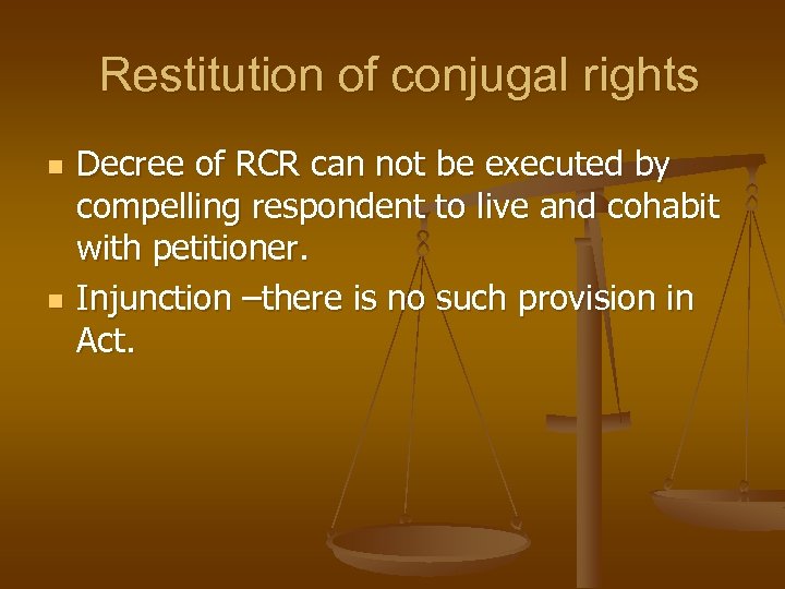 Restitution of conjugal rights n n Decree of RCR can not be executed by