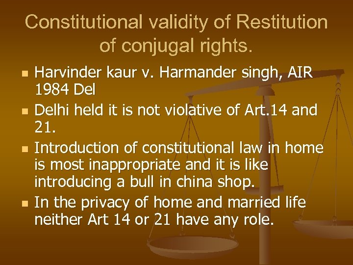 Constitutional validity of Restitution of conjugal rights. n n Harvinder kaur v. Harmander singh,