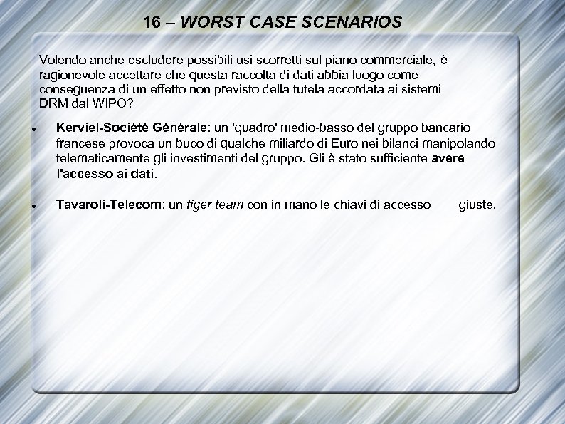 16 – WORST CASE SCENARIOS Volendo anche escludere possibili usi scorretti sul piano commerciale,