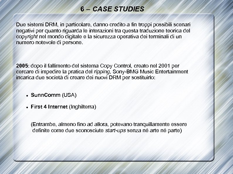 6 – CASE STUDIES Due sistemi DRM, in particolare, danno credito a fin troppi
