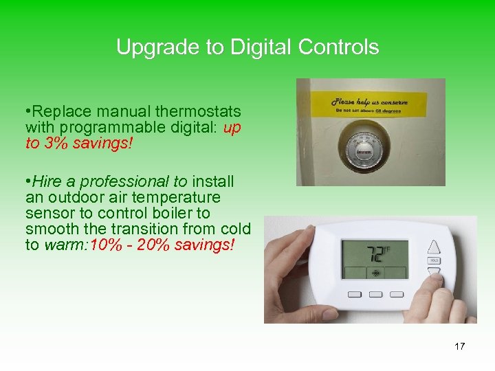 Upgrade to Digital Controls • Replace manual thermostats with programmable digital: up to 3%