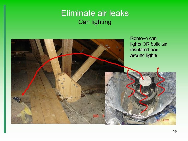 Eliminate air leaks Can lighting Remove can lights OR build an insulated box around