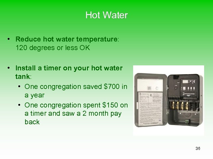 Hot Water • Reduce hot water temperature: 120 degrees or less OK • Install