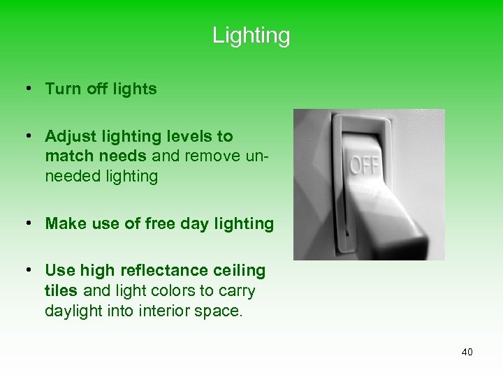 Lighting • Turn off lights • Adjust lighting levels to match needs and remove