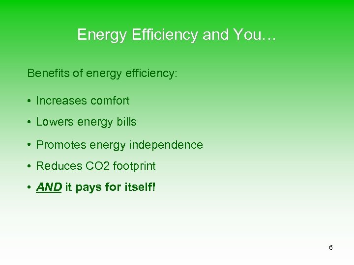 Energy Efficiency and You… Benefits of energy efficiency: • Increases comfort • Lowers energy