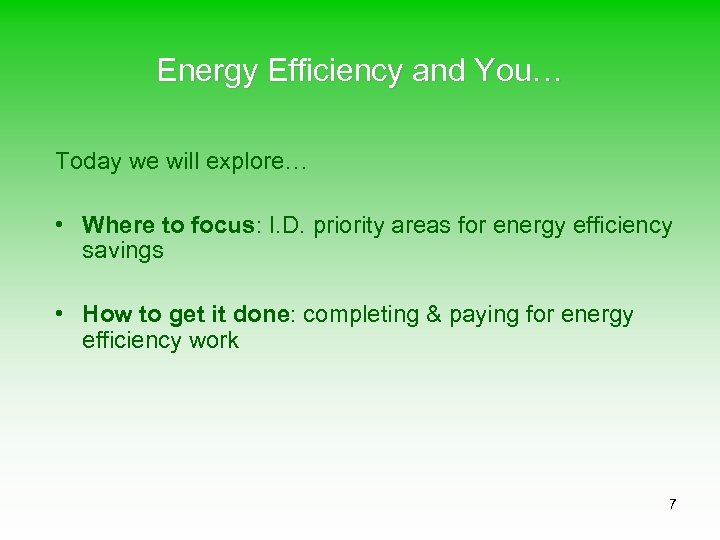 Energy Efficiency and You… Today we will explore… • Where to focus: I. D.