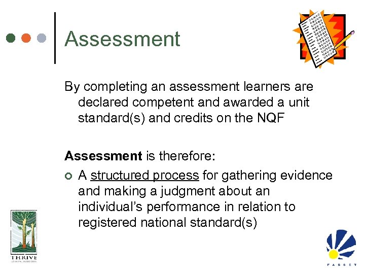 Assessment By completing an assessment learners are declared competent and awarded a unit standard(s)