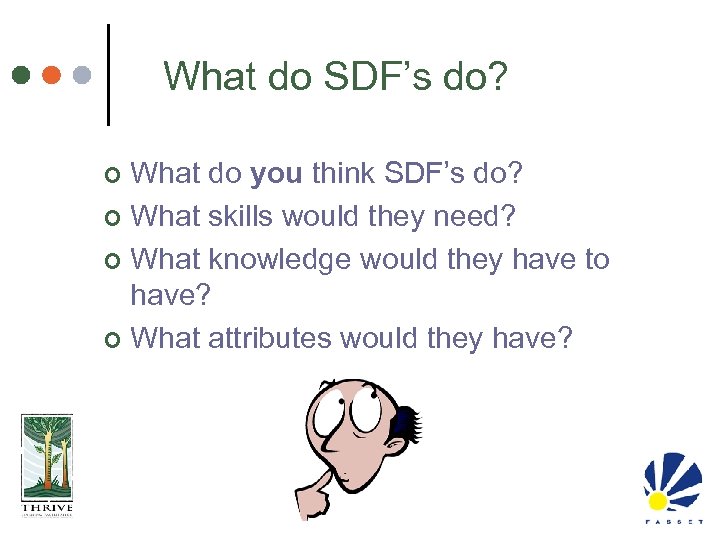 What do SDF’s do? What do you think SDF’s do? ¢ What skills would