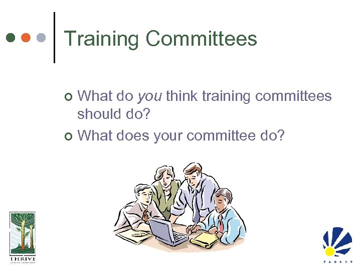 Training Committees What do you think training committees should do? ¢ What does your