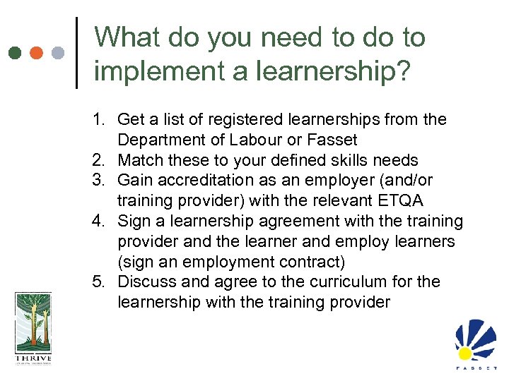 What do you need to do to implement a learnership? 1. Get a list