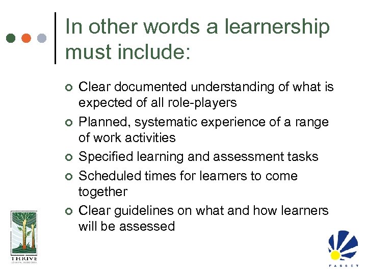 In other words a learnership must include: ¢ ¢ ¢ Clear documented understanding of