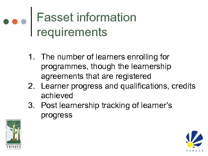 Fasset information requirements 1. The number of learners enrolling for programmes, though the learnership