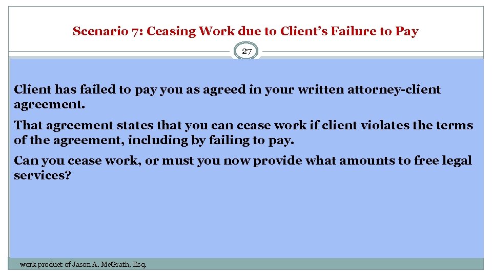 Scenario 7: Ceasing Work due to Client’s Failure to Pay 27 Client has failed