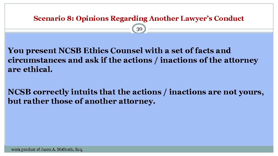 Scenario 8: Opinions Regarding Another Lawyer’s Conduct 30 You present NCSB Ethics Counsel with