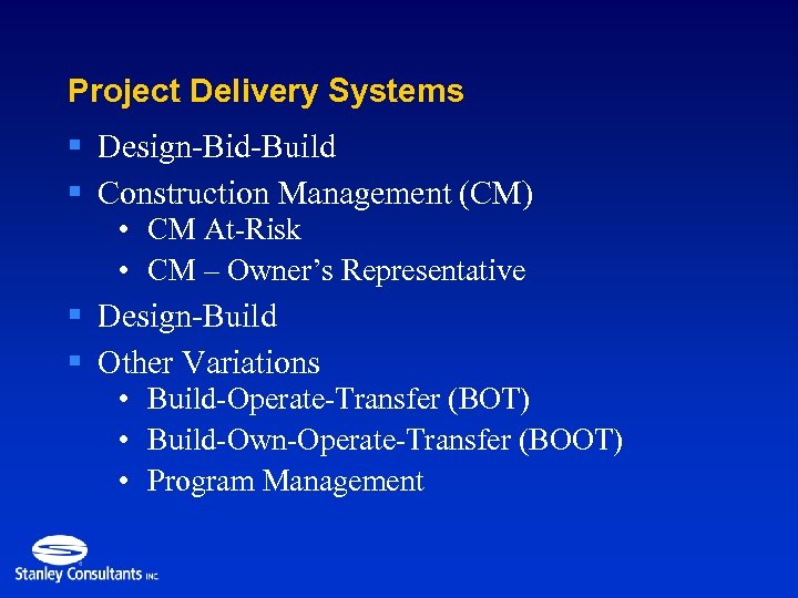 Project Delivery Systems § Design-Bid-Build § Construction Management (CM) • CM At-Risk • CM