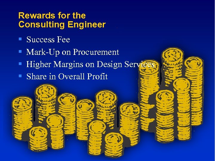 Rewards for the Consulting Engineer § § Success Fee Mark-Up on Procurement Higher Margins