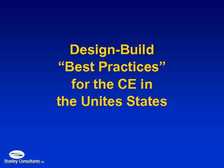 Design-Build “Best Practices” for the CE in the Unites States 