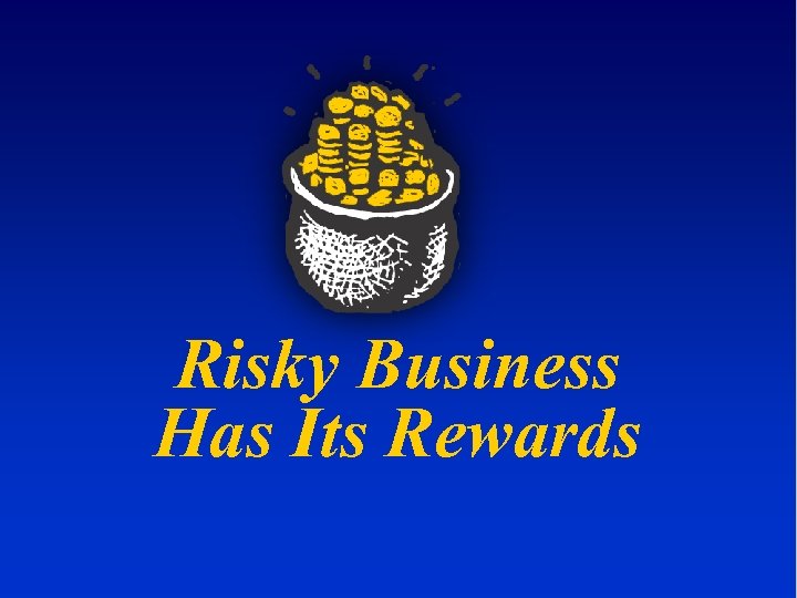Risky Business Has Its Rewards 