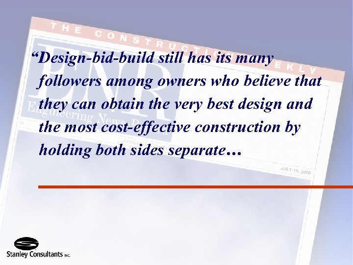 “Design-bid-build still has its many followers among owners who believe that they can obtain