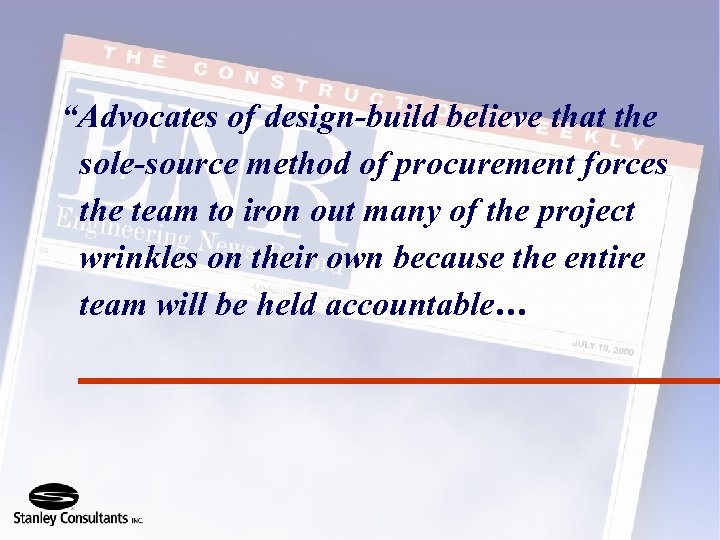 “Advocates of design-build believe that the sole-source method of procurement forces the team to