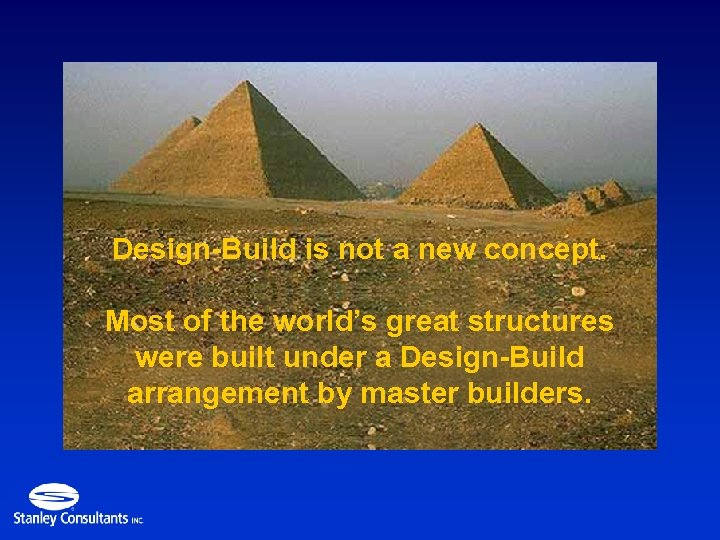 Design-Build is not a new concept. Most of the world’s great structures were built