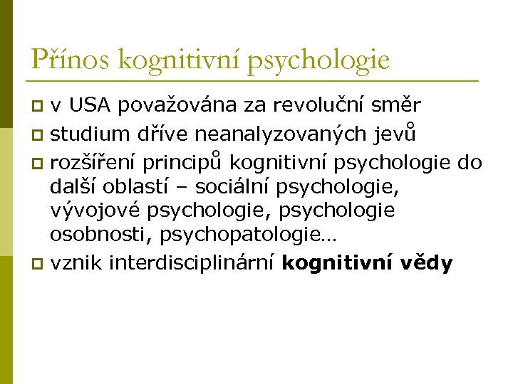 Přínos kognitivní psychologie v USA považována za revoluční směr p studium dříve neanalyzovaných jevů