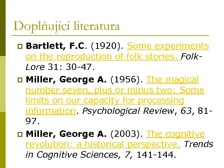 Doplňující literatura Bartlett, F. C. (1920). Some experiments on the reproduction of folk stories.