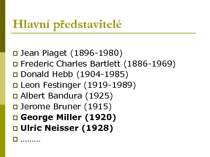 Hlavní představitelé Jean Piaget (1896 -1980) p Frederic Charles Bartlett (1886 -1969) p Donald