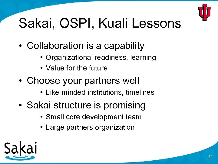 Sakai, OSPI, Kuali Lessons • Collaboration is a capability • Organizational readiness, learning •