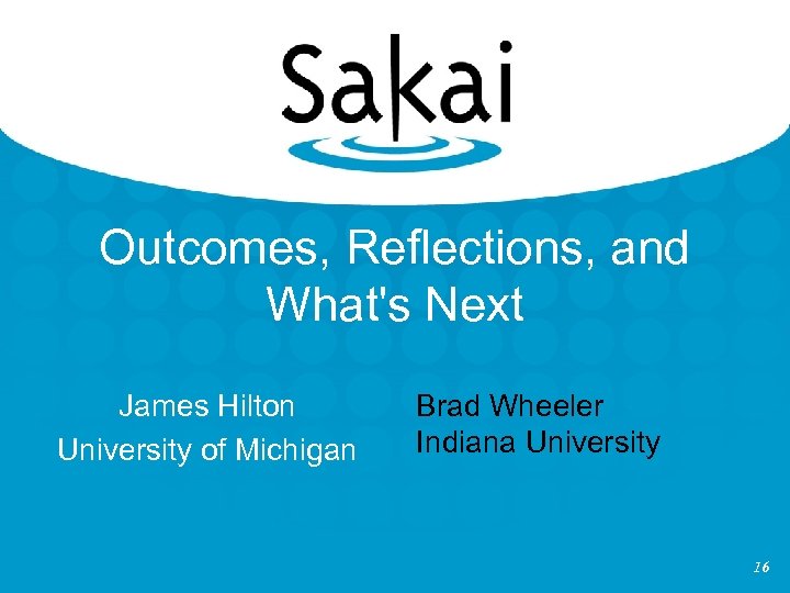 Outcomes, Reflections, and What's Next James Hilton University of Michigan Brad Wheeler Indiana University