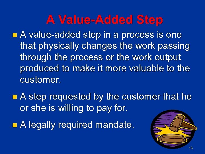 A Value Added Step n A value added step in a process is one