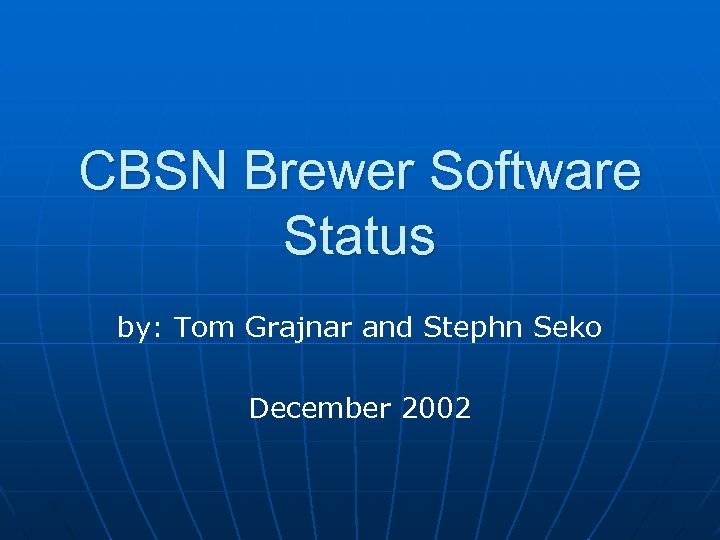 CBSN Brewer Software Status by: Tom Grajnar and Stephn Seko December 2002 