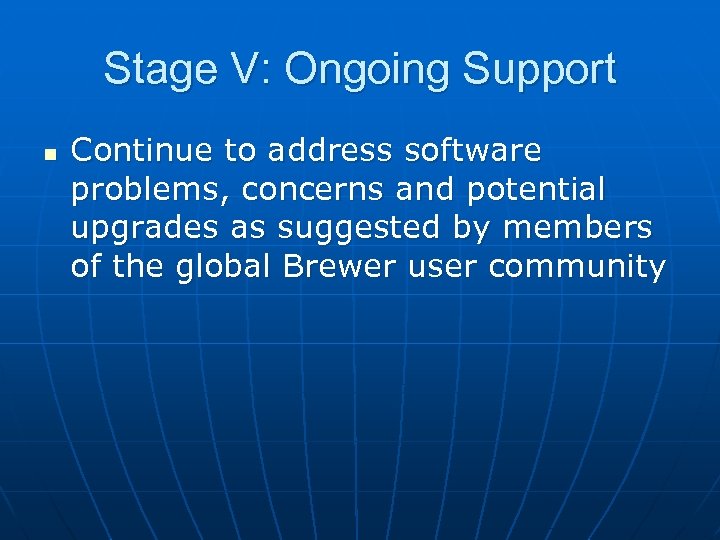Stage V: Ongoing Support n Continue to address software problems, concerns and potential upgrades