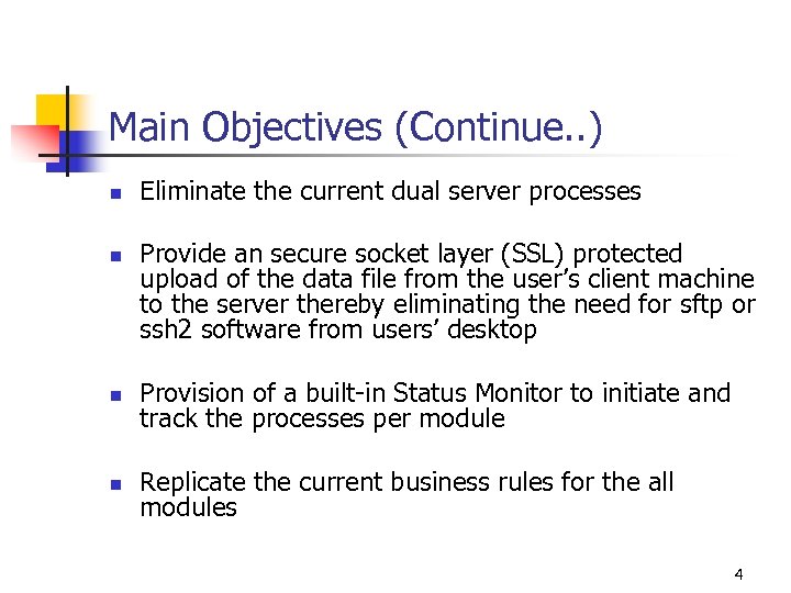 Main Objectives (Continue. . ) n n Eliminate the current dual server processes Provide