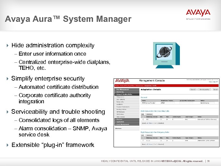 Avaya Aura™ System Manager 4 Hide administration complexity – Enter user information once –