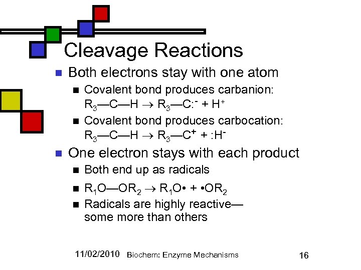 Cleavage Reactions n Both electrons stay with one atom n n n Covalent bond