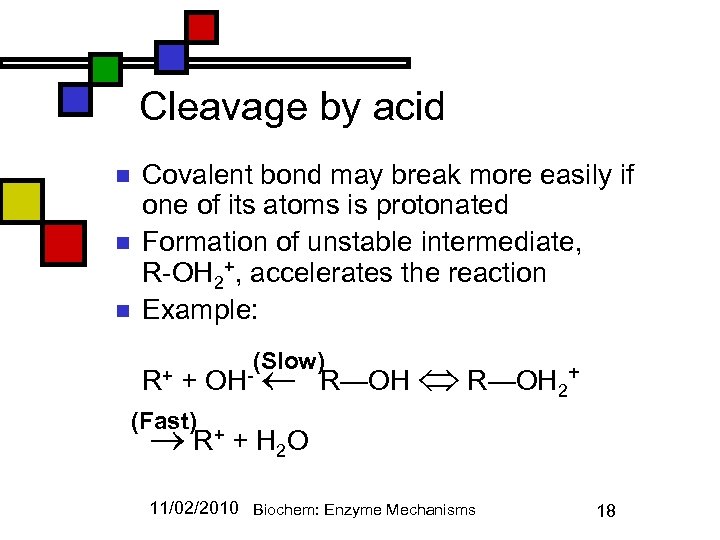 Cleavage by acid n n n Covalent bond may break more easily if one
