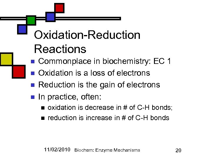 Oxidation-Reduction Reactions n n Commonplace in biochemistry: EC 1 Oxidation is a loss of