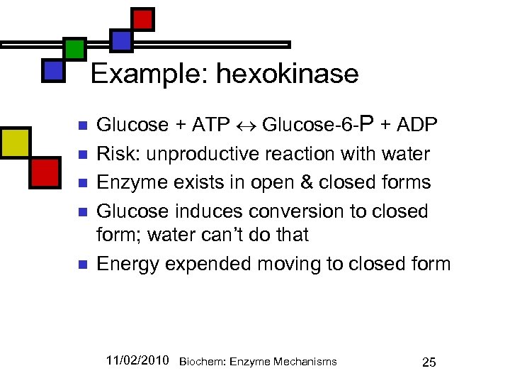 Example: hexokinase n n n Glucose + ATP Glucose-6 -P + ADP Risk: unproductive