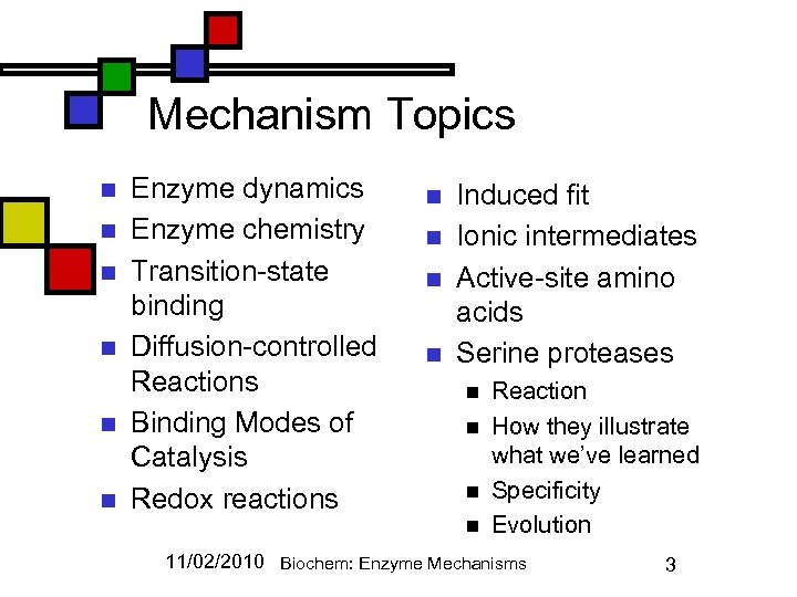 Mechanism Topics n n n Enzyme dynamics Enzyme chemistry Transition-state binding Diffusion-controlled Reactions Binding
