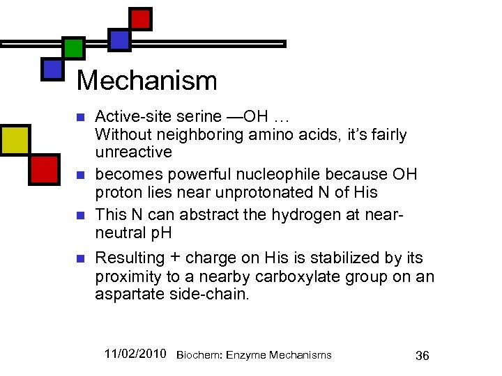 Mechanism n n Active-site serine —OH … Without neighboring amino acids, it’s fairly unreactive