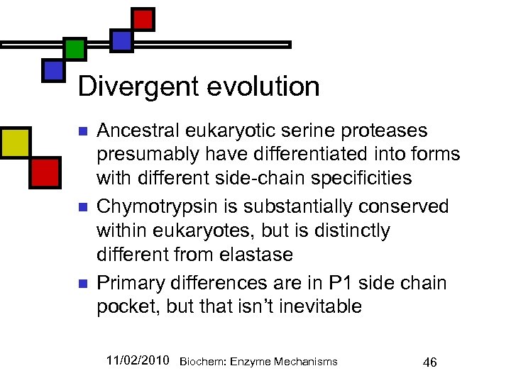Divergent evolution n Ancestral eukaryotic serine proteases presumably have differentiated into forms with different