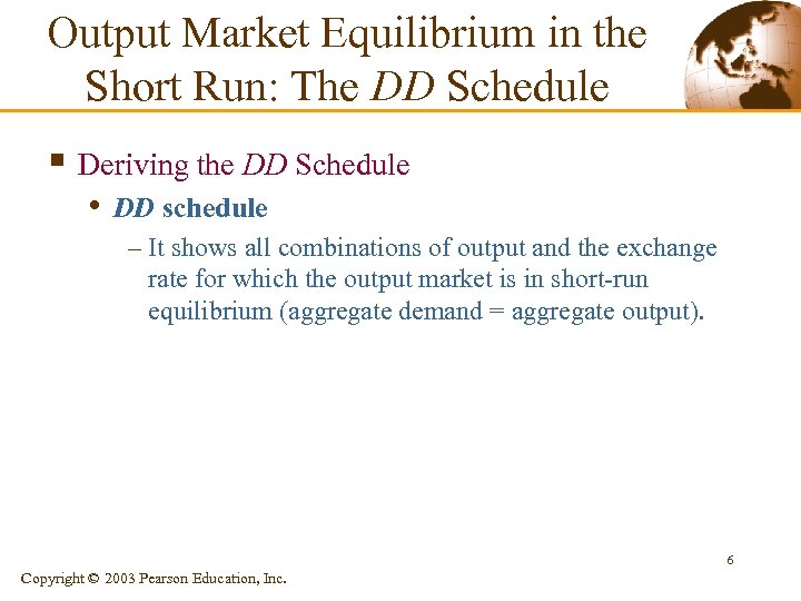 Output Market Equilibrium in the Short Run: The DD Schedule § Deriving the DD