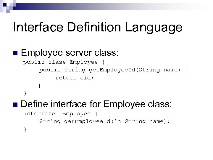 Interface Definition Language n Employee server class: public class Employee { public String get.